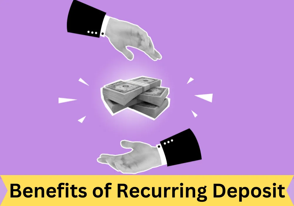 Benefits of Recurring Deposit In 2023